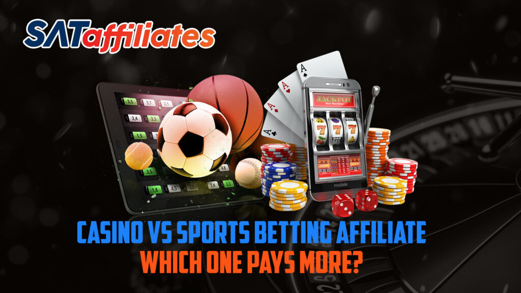 Casino vs Sports Betting Affiliate: Which One Pays More?